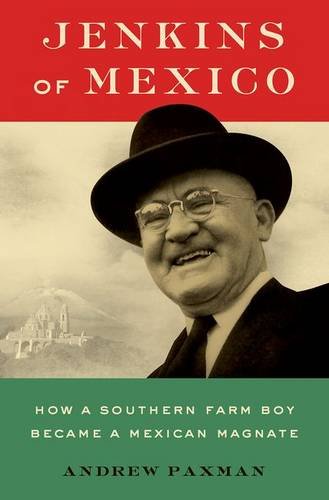 Jenkins of Mexico How a Southern Farm Boy Became a Mexican Magnate  2017 9780190455743 Front Cover