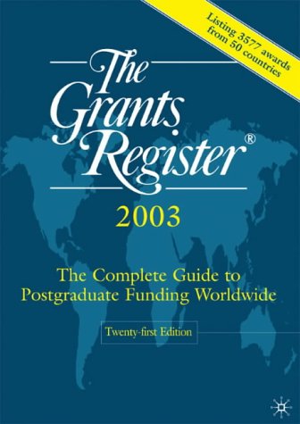 Grants Register 2003 The Complete Guide to Postgraduate Funding Worldwide 21st 2002 (Revised) 9780333964743 Front Cover