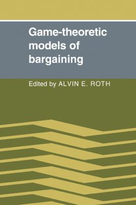 Game-Theoretic Models of Bargaining   2005 9780521022743 Front Cover