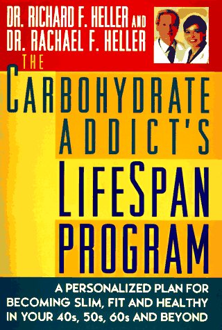 Carbohydrate Addict's Lifespan Program A Personalized Plan for Becoming Slim, Fit and Healthy in Your 40s, 50s, 60s and Beyond N/A 9780525941743 Front Cover