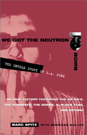 We Got the Neutron Bomb The Untold Story of L. A. Punk  2001 9780609807743 Front Cover