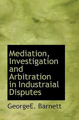 Mediation, Investigation and Arbitration in Industraial Disputes  N/A 9781110692743 Front Cover