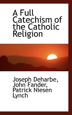 Full Catechism of the Catholic Religion  N/A 9781116702743 Front Cover