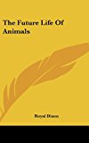Future Life of Animals  N/A 9781161546743 Front Cover