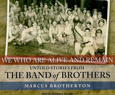We Who Are Alive and Remain: Untold Stories from the Band of Brothers  2009 9781400113743 Front Cover