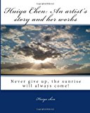 Huiya Chen - An Artist's Story and Her Works Nevr Give up, the Sunrise will Always Come! Large Type  9781492248743 Front Cover
