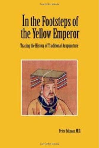 In the Footsteps of the Yellow Emperor Tracing the History of Traditional Acupuncture  2007 9781592650743 Front Cover