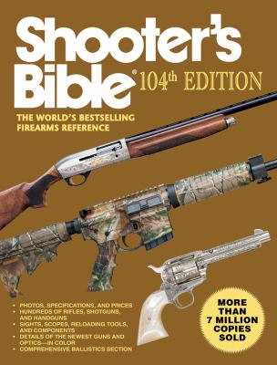 Shooter's Bible, 104th Edition The World's Bestselling Firearms Reference 104th 2013 9781616088743 Front Cover