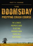 Doomsday Prepping Crash Course The Ultimate Prepper's Guide to Getting Prepared When You're on a Tight Budget N/A 9781620878743 Front Cover
