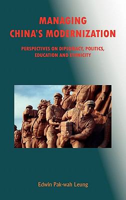 Managing China's Modernization Perspectives on Diplomacy, Politics, Education and Ethnicity  2011 9781931907743 Front Cover