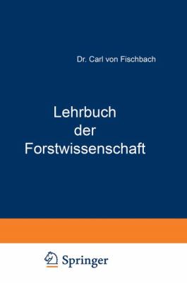 Lehrbuch der Forstwissenschaft  4th 1886 9783642896743 Front Cover
