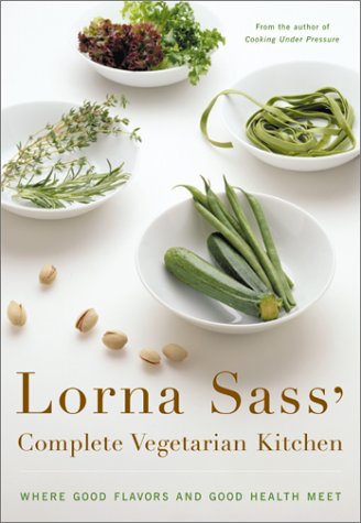 Lorna Sass' Complete Vegetarian Kitchen Where Good Flavors and Good Health Meet  2002 9780060007744 Front Cover