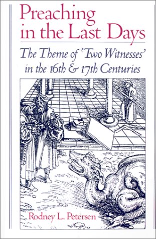 Preaching in the Last Days The Theme of "Two Witnesses" in the 16th and 17th Centuries  1993 9780195073744 Front Cover