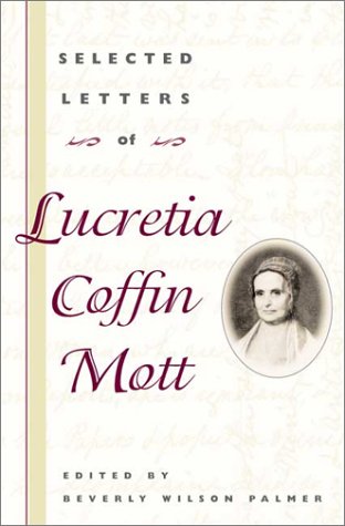 Selected Letters of Lucretia Coffin Mott   2002 9780252026744 Front Cover