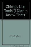 Chimps Use Tools : And Other Amazing Facts about Apes and Monkeys N/A 9780761308744 Front Cover