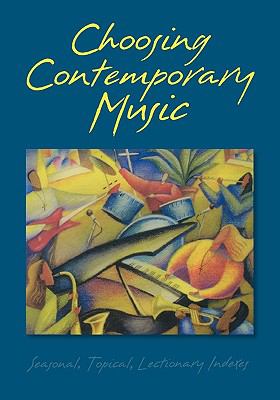 Choosing Contemporary Music Seasonal, Topical, Lectionary Indexes  2000 9780806638744 Front Cover