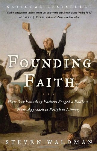 Founding Faith How Our Founding Fathers Forged a Radical New Approach to Religious Liberty  2009 9780812974744 Front Cover