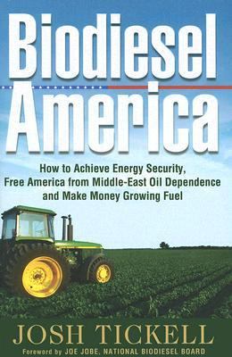 Biodiesel America: How to Achieve Energy Security, Free America from Middle-east Oil Dependence And Make Money Growing Fuel  2006 9780970722744 Front Cover