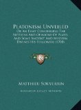 Platonism Unveiled Or an Essay Concerning the Notions and Opinions of Plato, and Some Ancient and Modern Divines His Followers (1700) N/A 9781169712744 Front Cover