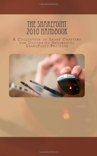 SharePoint 2010 Handbook A Collection of Short Chapters for Delivering Successful SharePoint Projects N/A 9781466486744 Front Cover