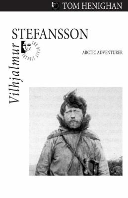 Vilhjalmur Stefansson Arctic Adventurer  2009 9781550028744 Front Cover