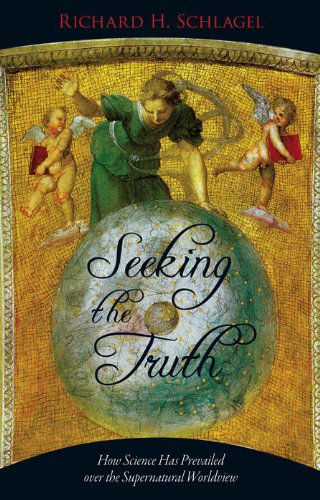 Seeking the Truth How Science Has Prevailed over the Supernatural Worldview  2010 9781591027744 Front Cover