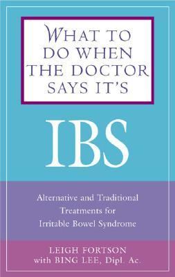 What to Do When the Doctor Says It's IBS Alternative and Traditional Treatments for Irritable Bowel Syndrome 2nd 2004 9781592330744 Front Cover