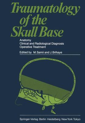 Traumatology of the Skull Base Anatomy, Clinical and Radiological Diagnosis Operative Treatment  1983 9783642691744 Front Cover