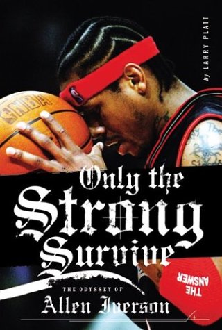 Only the Strong Survive The Odyssey of Allen Iverson  2003 9780060097745 Front Cover