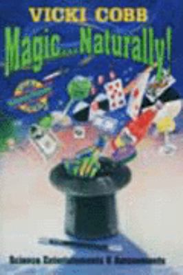 Magic . . . Naturally! : Science Entertainments and Amusements Revised  9780060224745 Front Cover