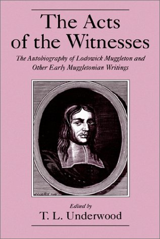 Acts of the Witnesses The Autobiography of Lodowick Muggleton and Other Early Muggletonian Writings  1999 9780195120745 Front Cover