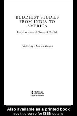 Buddhist Studies from India to America Essays in Honor of Charles S. Prebish  2005 9780203098745 Front Cover