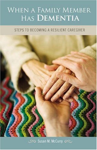 When a Family Member Has Dementia Steps to Becoming a Resilient Caregiver  2006 (Annotated) 9780275985745 Front Cover