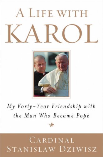 Life with Karol My Forty-Year Friendship with the Man Who Became Pope  2007 9780385523745 Front Cover