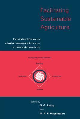 Facilitating Sustainable Agriculture Participatory Learning and Adaptive Management in Times of Environmental Uncertainty  1998 9780521581745 Front Cover