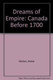 Dreams of Empire : Canada Before 1700  1982 9780660110745 Front Cover