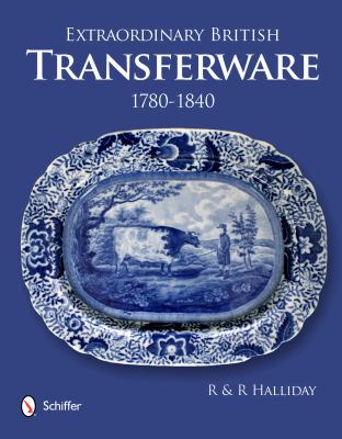 Extraordinary British Transferware: 1780-1840 1780-1840  2012 9780764339745 Front Cover