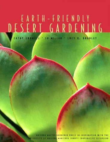 Earth-Friendly Desert Gardening : Growing in Harmony with Nature Saves Time, Money and Resources  2003 9780965198745 Front Cover