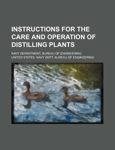 Instructions for the Care and Operation of Distilling Plants; Navy Department, Bureau of Engineering  2010 9781154526745 Front Cover