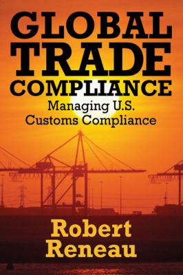 Global Trade Compliance Managing U. S. Customs Compliance  2011 9781432774745 Front Cover