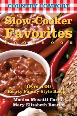 Slow-Cooker Favorites: Country Comfort Over 100 Hearty Family-Style Recipes  2011 9781578263745 Front Cover