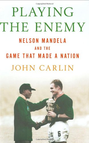 Playing the Enemy Nelson Mandela and the Game That Made a Nation  2008 9781594201745 Front Cover