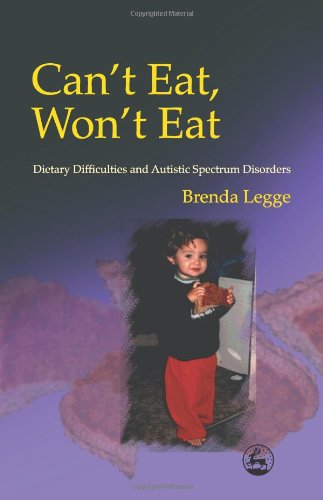 Can't Eat, Won't Eat Dietary Difficulties and Autistic Spectrum Disorders  2002 9781853029745 Front Cover