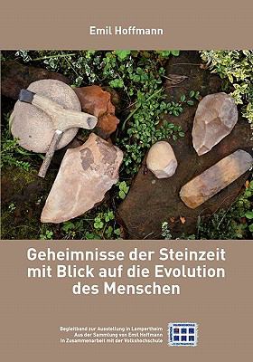 Geheimnisse der Steinzeit mit Blick auf die Evolution des Menschen Begleitband zur Ausstellung in Lampertheim, aus der Sammlung Emil Hoffmann N/A 9783842319745 Front Cover