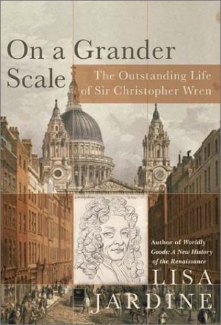 On a Grander Scale The Outstanding Life of Sir Christopher Wren  2003 9780060199746 Front Cover