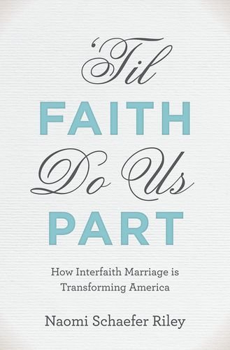 'Til Faith Do Us Part How Interfaith Marriage Is Transforming America  2013 9780199873746 Front Cover