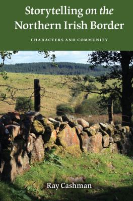 Storytelling on the Northern Irish Border Characters and Community  2011 9780253223746 Front Cover