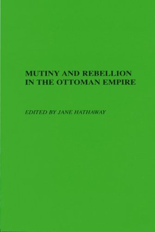 Mutiny and Rebellion in the Ottoman Empire   2003 (Revised) 9780299199746 Front Cover