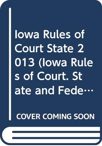 Iowa Rules of Court State 2013:   2012 9780314942746 Front Cover