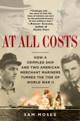 At All Costs How a Crippled Ship and Two American Merchant Mariners Turned the Tide of World War II N/A 9780345476746 Front Cover